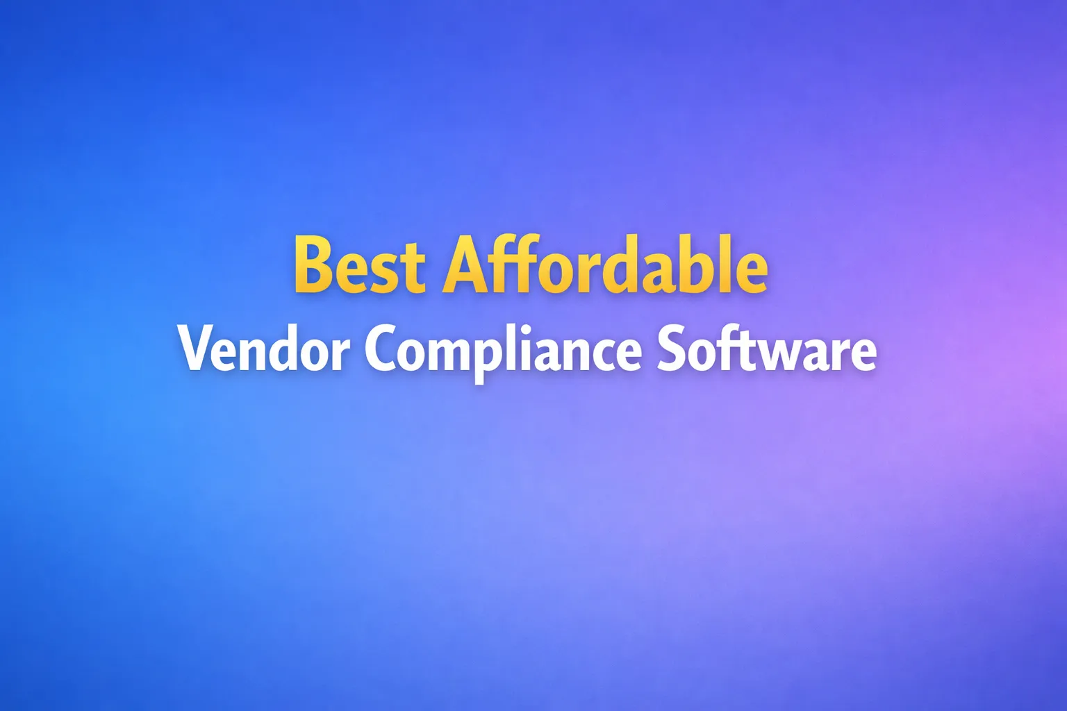 Best Affordable Vendor Compliance Software for Small & Medium Businesses (2026 Guide)