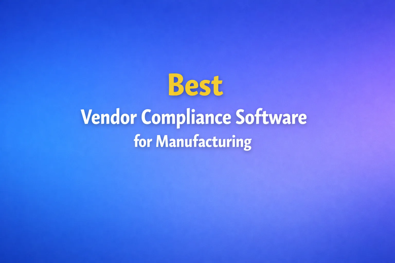 Best Vendor Compliance Software for Manufacturing Companies (2026 Guide)